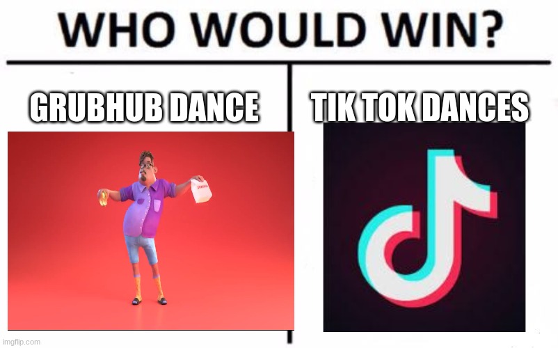 GRUBHUB DANCE; TIK TOK DANCES | image tagged in memes | made w/ Imgflip meme maker