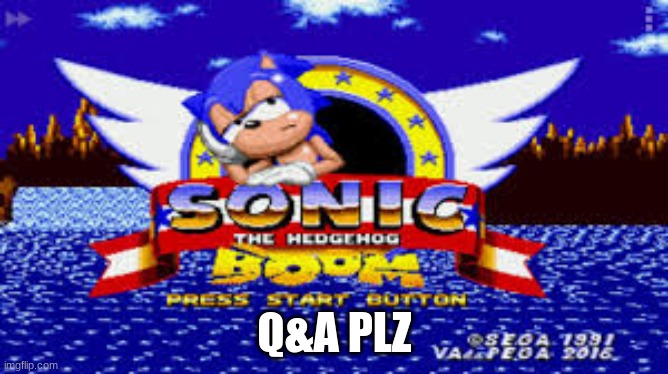 plz | Q&A PLZ | image tagged in sonic boom,memes | made w/ Imgflip meme maker