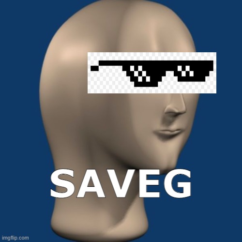 Yes | SAVEG | image tagged in meme man | made w/ Imgflip meme maker