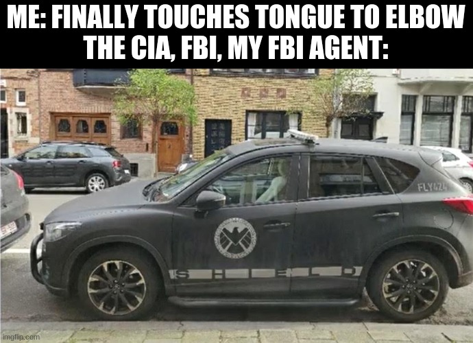 Tongue to Elbow? S.H.I.E.L.D wants to know your location |  ME: FINALLY TOUCHES TONGUE TO ELBOW
THE CIA, FBI, MY FBI AGENT: | image tagged in shield,billy's fbi agent,cia,why is the fbi here | made w/ Imgflip meme maker