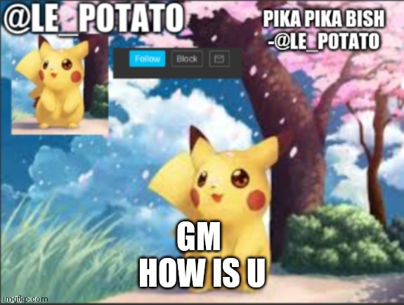 Pika pika bish | GM 
HOW IS U | made w/ Imgflip meme maker