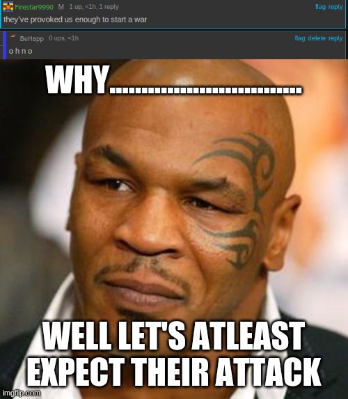 WHY.............................. WELL LET'S ATLEAST EXPECT THEIR ATTACK | image tagged in memes,disappointed tyson | made w/ Imgflip meme maker
