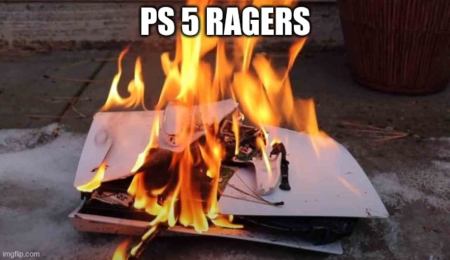 poor ps 5 | PS 5 RAGERS | image tagged in rage | made w/ Imgflip meme maker