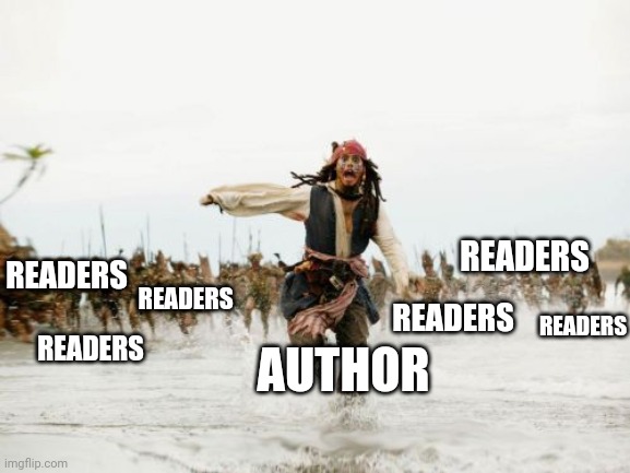 Dont fk up author | READERS; READERS; READERS; READERS; AUTHOR; READERS; READERS | image tagged in memes,jack sparrow being chased | made w/ Imgflip meme maker