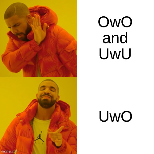 Drake Hotline Bling | OwO
 and 
UwU; UwO | image tagged in memes,drake hotline bling | made w/ Imgflip meme maker