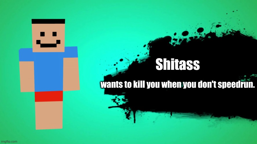 Shitass in SSBU | Shitass; wants to kill you when you don't speedrun. | image tagged in everyone joins the battle,super smash bros,minecraft | made w/ Imgflip meme maker