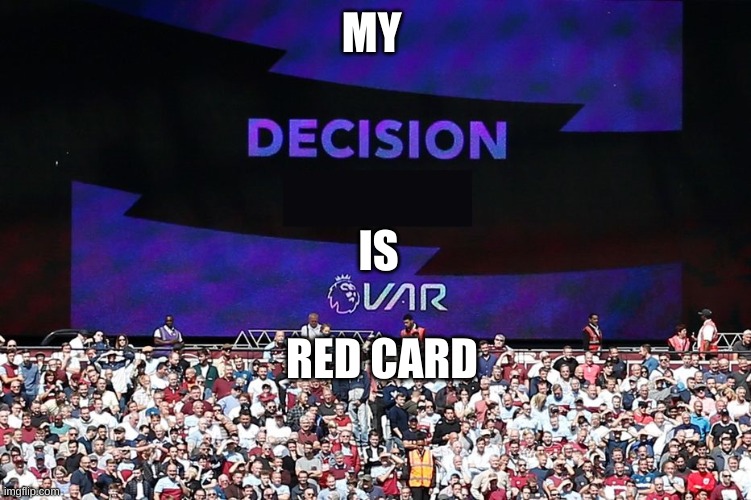 VAR Video Assistant Referee | MY; IS; RED CARD | image tagged in var video assistant referee | made w/ Imgflip meme maker