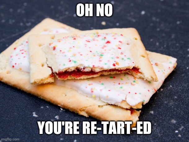 Pop Tart | OH NO YOU'RE RE-TART-ED | image tagged in pop tart | made w/ Imgflip meme maker