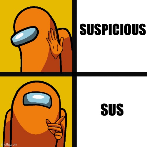 Among Us Hotline Bling | SUSPICIOUS; SUS | image tagged in among us hotline bling | made w/ Imgflip meme maker