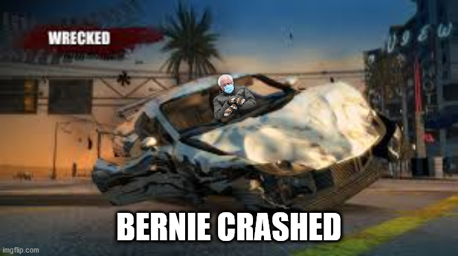 Burnout Paradise wrecked | BERNIE CRASHED | image tagged in burnout paradise wrecked | made w/ Imgflip meme maker
