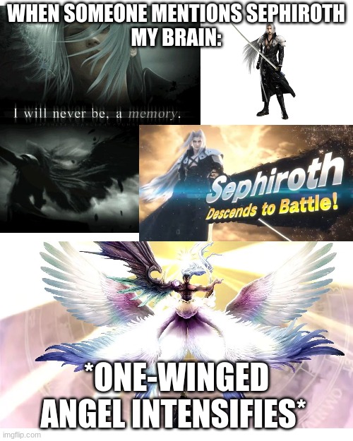 i cant get that song out of my head | WHEN SOMEONE MENTIONS SEPHIROTH
MY BRAIN:; *ONE-WINGED ANGEL INTENSIFIES* | image tagged in memes,blank transparent square | made w/ Imgflip meme maker