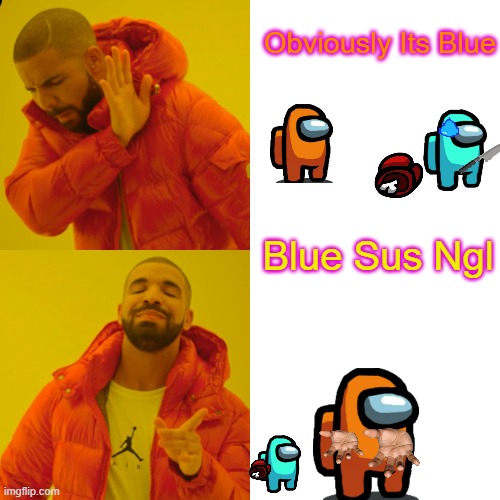 what u should be doin in among us | Obviously Its Blue; Blue Sus Ngl | image tagged in memes,drake hotline bling | made w/ Imgflip meme maker