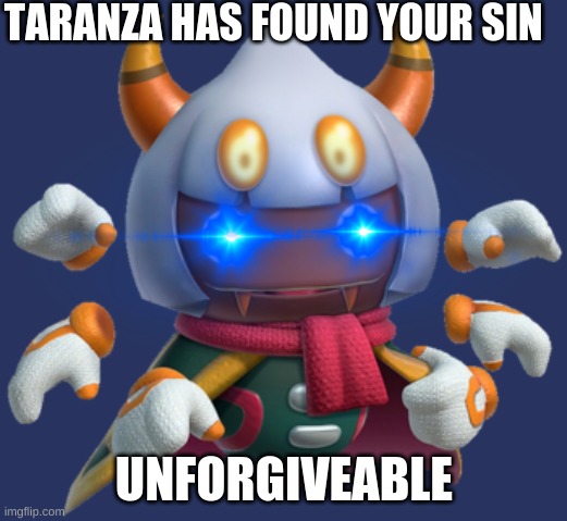 TARANZA HAS FOUND YOUR SIN UNFORGIVEABLE | made w/ Imgflip meme maker