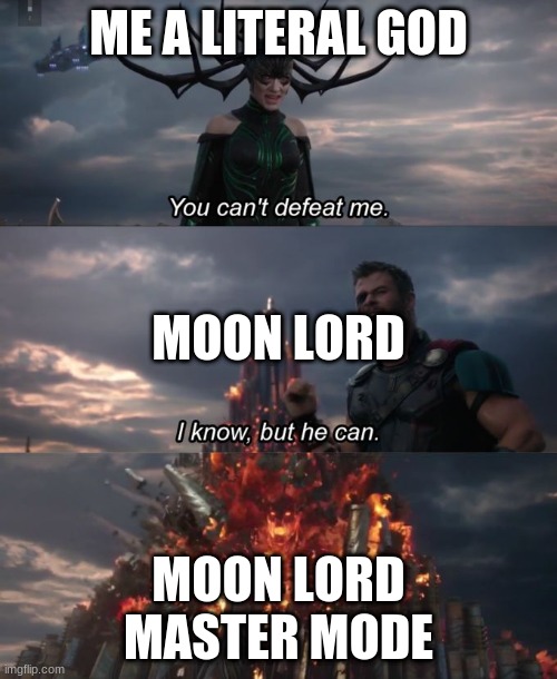 Terraria difficulty be like | ME A LITERAL GOD; MOON LORD; MOON LORD MASTER MODE | image tagged in you can't defeat me | made w/ Imgflip meme maker