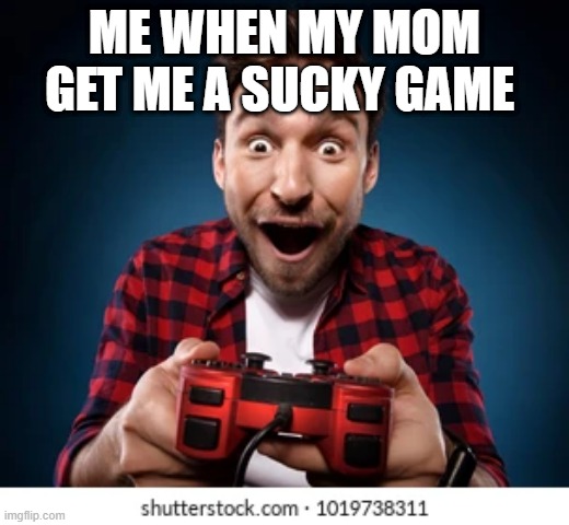 mom gif | ME WHEN MY MOM GET ME A SUCKY GAME | image tagged in video games | made w/ Imgflip meme maker