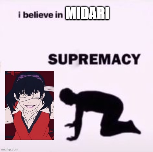 I believe in supremacy | MIDARI | image tagged in i believe in supremacy | made w/ Imgflip meme maker