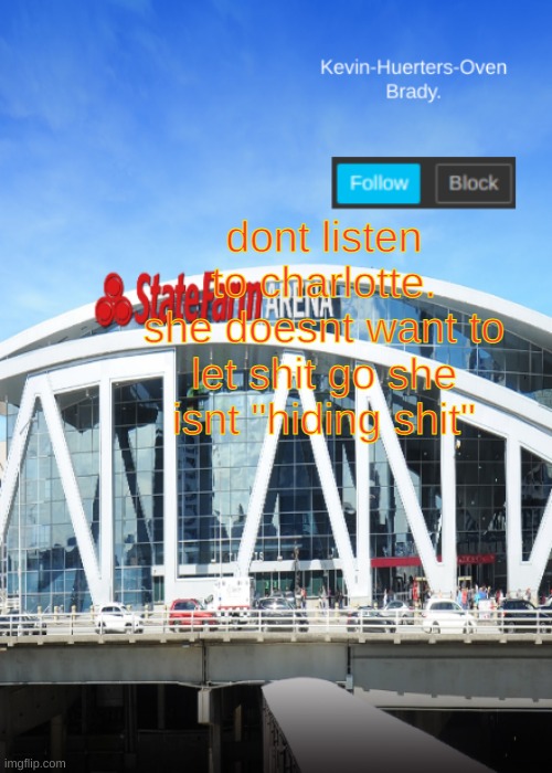 :( | dont listen to charlotte. she doesnt want to let shit go she isnt "hiding shit" | image tagged in kevin-huerters-ovens-announcement-template | made w/ Imgflip meme maker