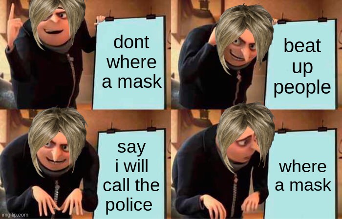 karens plan | dont where a mask; beat up people; say i will call the police; where a mask | image tagged in memes,gru's plan,karen,karen hair | made w/ Imgflip meme maker