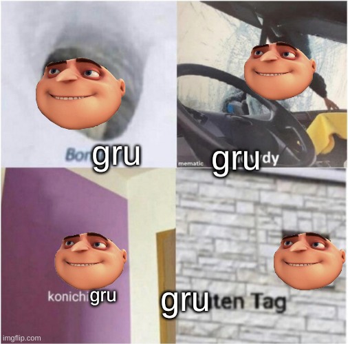 this took me 30 minutes to create Lmao | gru; gru; gru; gru | image tagged in bonjour guten tag | made w/ Imgflip meme maker