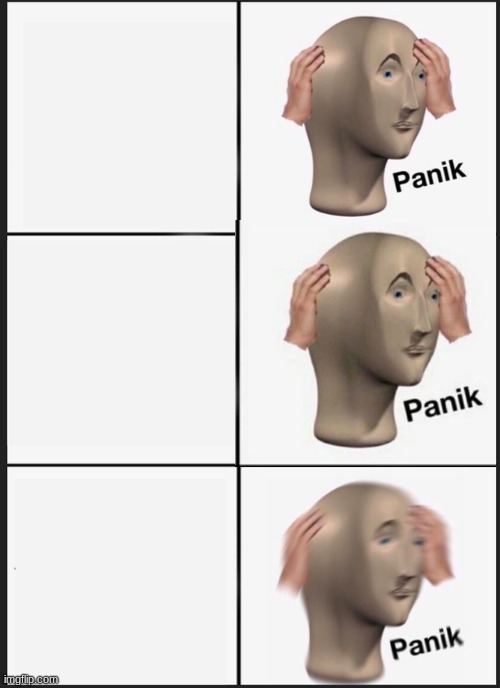 Panik Kalm Panik Meme | image tagged in memes,panik kalm panik | made w/ Imgflip meme maker