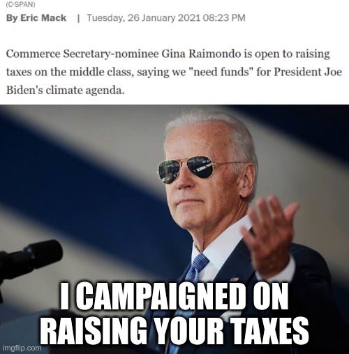 You get what you pay for... | I CAMPAIGNED ON RAISING YOUR TAXES | image tagged in cool joe biden | made w/ Imgflip meme maker