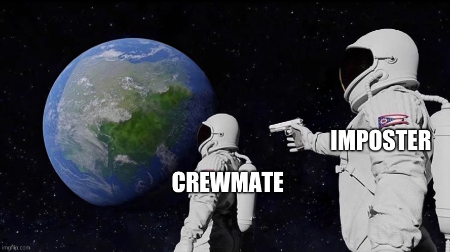 Always Has Been | IMPOSTER; CREWMATE | image tagged in memes,always has been | made w/ Imgflip meme maker
