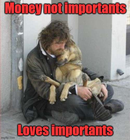 Money not importants; Loves importants | image tagged in wholesome | made w/ Imgflip meme maker