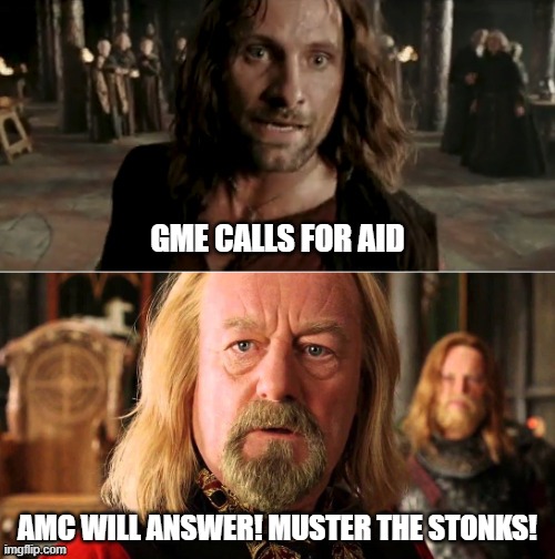 Gondor calls for aid | GME CALLS FOR AID; AMC WILL ANSWER! MUSTER THE STONKS! | image tagged in gondor calls for aid | made w/ Imgflip meme maker