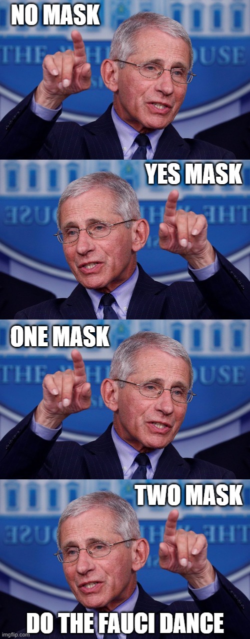 NO MASK; YES MASK; ONE MASK; TWO MASK; DO THE FAUCI DANCE | image tagged in fauci,mask,idiot | made w/ Imgflip meme maker