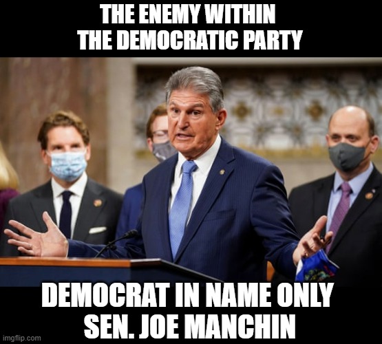 Moscow Mitch McConnell's Best Friend | THE ENEMY WITHIN 
THE DEMOCRATIC PARTY; DEMOCRAT IN NAME ONLY 
SEN. JOE MANCHIN | image tagged in corrupt,dino,sell-out,joe manchin | made w/ Imgflip meme maker