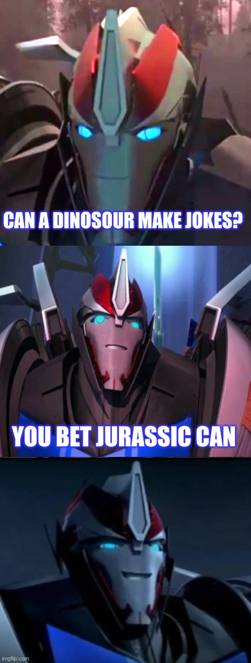 Smoky | CAN A DINOSOUR MAKE JOKES? YOU BET JURASSIC CAN | image tagged in smokescreen the comedian,smoky,smokescreen | made w/ Imgflip meme maker