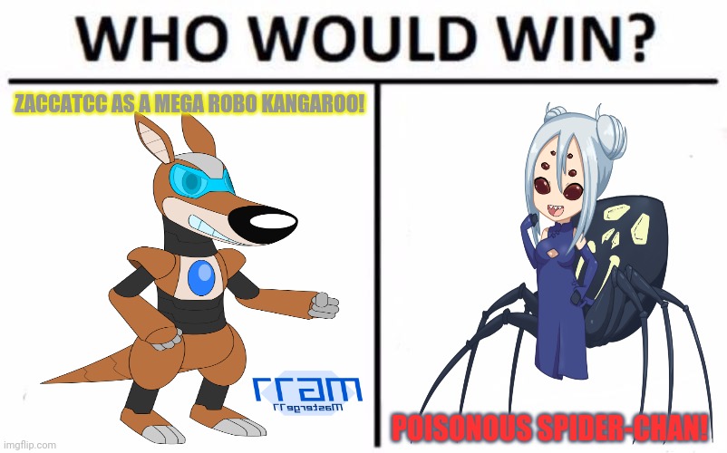 In an imgflip AU... | ZACCATCC AS A MEGA ROBO KANGAROO! POISONOUS SPIDER-CHAN! | image tagged in memes,who would win,spider,girls,zacattacc,kangaroo | made w/ Imgflip meme maker