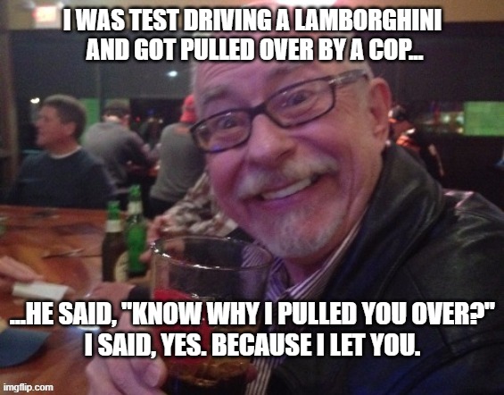 Charlie | I WAS TEST DRIVING A LAMBORGHINI
 AND GOT PULLED OVER BY A COP... ...HE SAID, "KNOW WHY I PULLED YOU OVER?"
I SAID, YES. BECAUSE I LET YOU. | image tagged in charlie,cops,cars | made w/ Imgflip meme maker