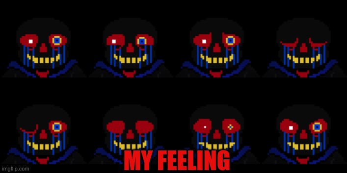 Error Sans Sprites | MY FEELING | image tagged in error sans sprites | made w/ Imgflip meme maker