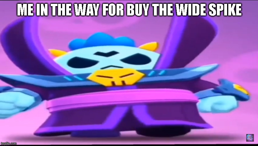Wide spike (brawl stars game) | ME IN THE WAY FOR BUY THE WIDE SPIKE | image tagged in wide putin,wide,putin,brawl,brawl stars,star wars | made w/ Imgflip meme maker
