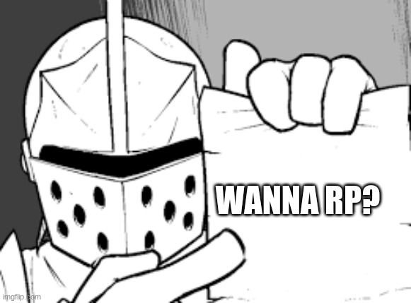 crusador blank | WANNA RP? | image tagged in crusador blank | made w/ Imgflip meme maker