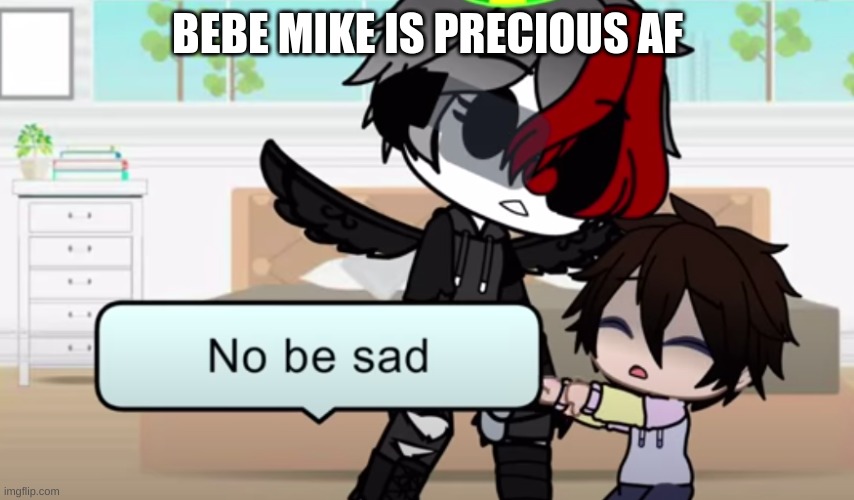 BEBE MIKE IS PRECIOUS AF | made w/ Imgflip meme maker