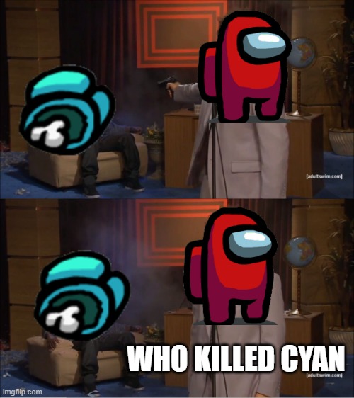 Who Killed Hannibal | WHO KILLED CYAN | image tagged in memes,who killed hannibal | made w/ Imgflip meme maker