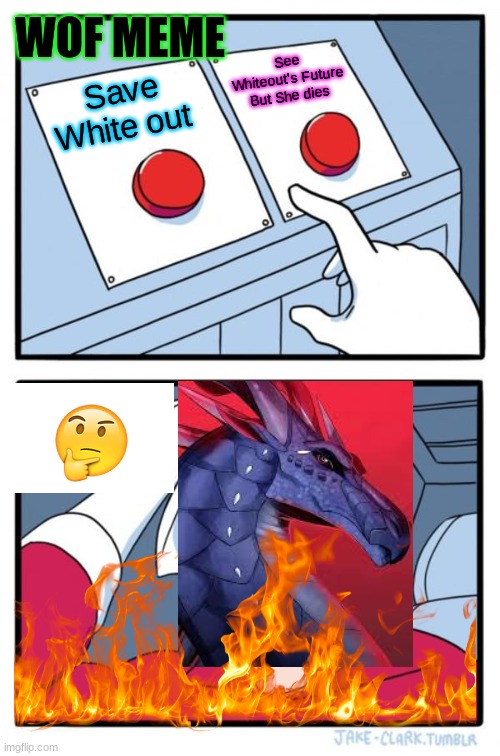 Two Buttons Meme | WOF MEME; See Whiteout's Future But She dies; Save White out | image tagged in memes,two buttons | made w/ Imgflip meme maker
