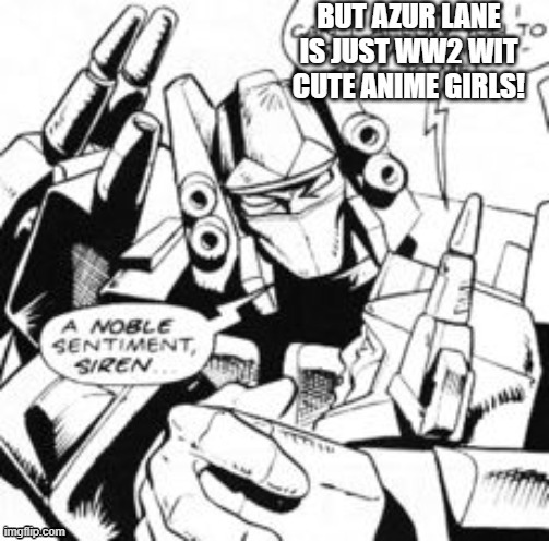 siren begging that he is not a weeb | image tagged in transformers,azur lane | made w/ Imgflip meme maker