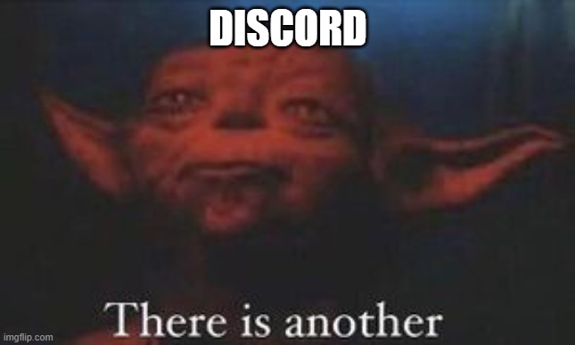 yoda there is another | DISCORD | image tagged in yoda there is another | made w/ Imgflip meme maker