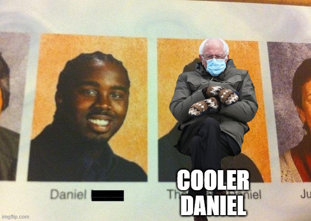  COOLER DANIEL | image tagged in memes,funny,funny memes,photoshop | made w/ Imgflip meme maker