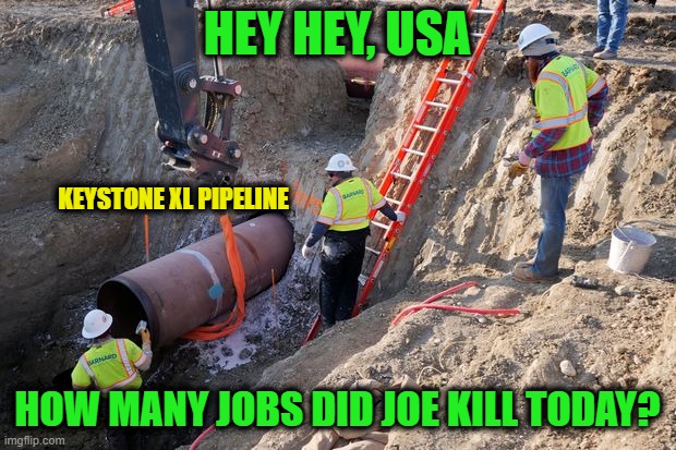 Biden Wages War on the U.S. Economy | HEY HEY, USA; KEYSTONE XL PIPELINE; HOW MANY JOBS DID JOE KILL TODAY? | image tagged in joe biden,biden executive order,keystone xl pipeline | made w/ Imgflip meme maker