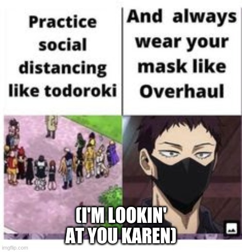 BNHA Memes | (I'M LOOKIN' AT YOU KAREN) | image tagged in covid-19,wear a mask | made w/ Imgflip meme maker