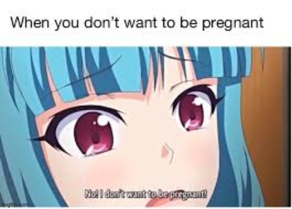 I do NOT want to catch pregnancy | made w/ Imgflip meme maker