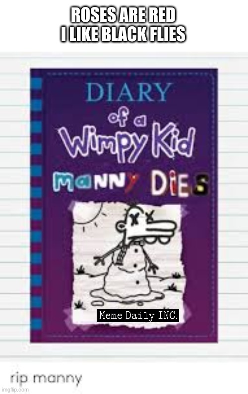 yay | ROSES ARE RED
I LIKE BLACK FLIES | image tagged in should happen,diary of a wimpy kid,stuff,insert category here | made w/ Imgflip meme maker