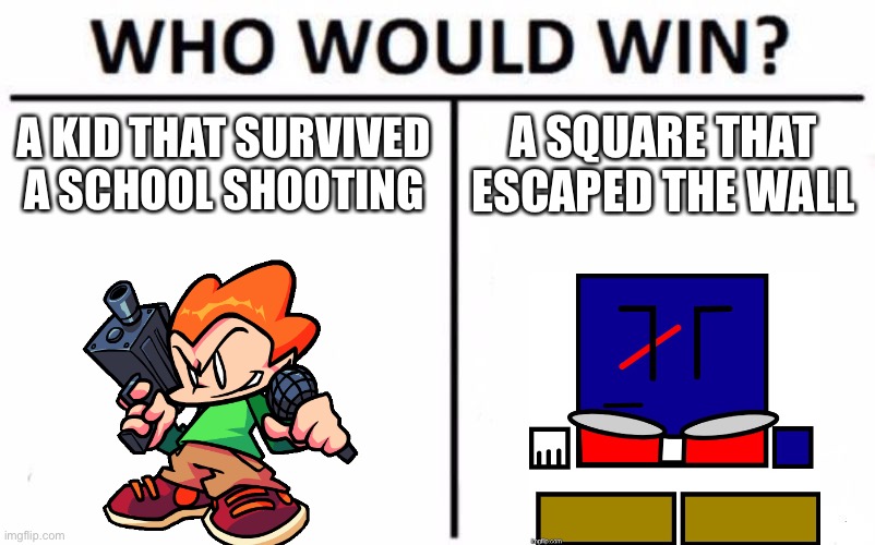 Pico vs Cuber! Badass vs Badass! | A KID THAT SURVIVED A SCHOOL SHOOTING; A SQUARE THAT ESCAPED THE WALL | image tagged in memes,who would win,cuber,pico | made w/ Imgflip meme maker