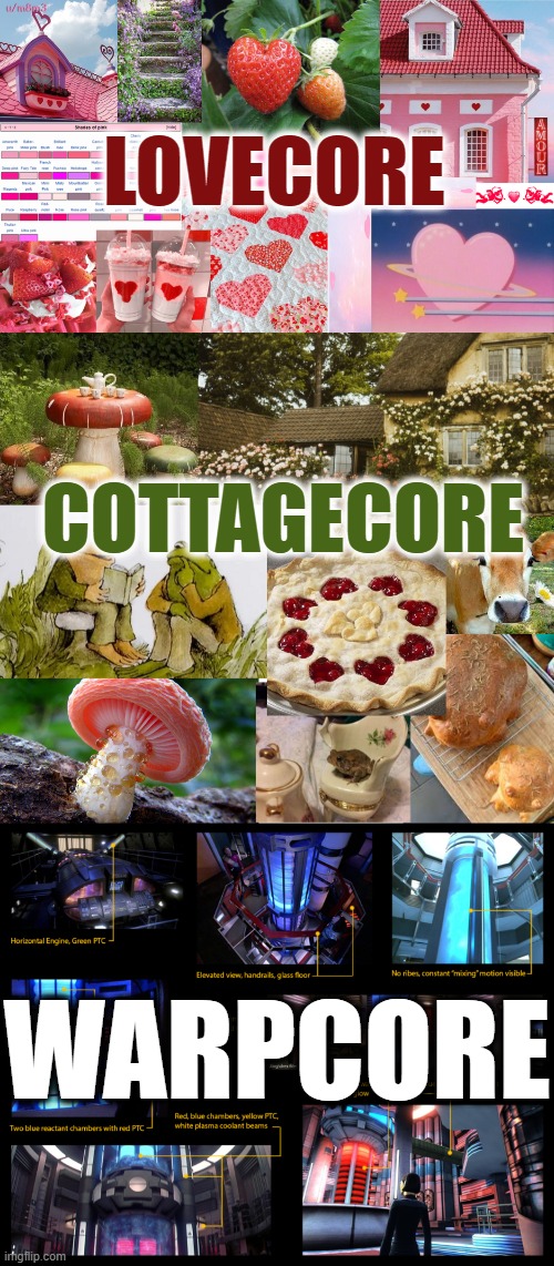 Core Trends | LOVECORE; COTTAGECORE; WARPCORE | image tagged in cottagecore,lovecore,warp core,star trek | made w/ Imgflip meme maker