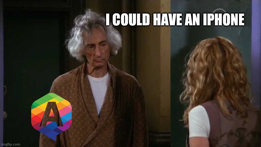 Mr Heckles | I COULD HAVE AN IPHONE | image tagged in mr heckles,funny,friends,iphone | made w/ Imgflip meme maker