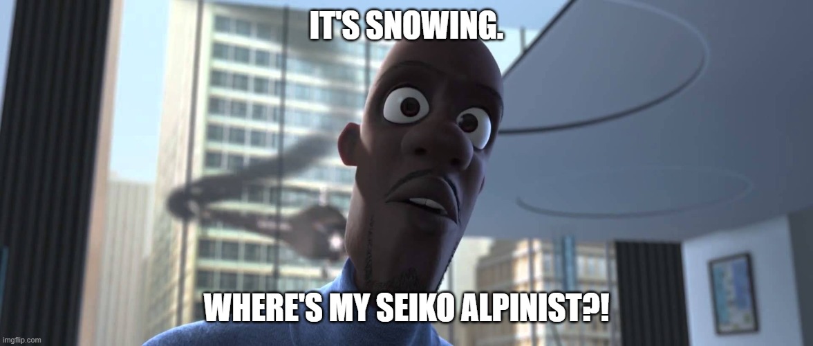 Frozone Where's My Supersuit | IT'S SNOWING. WHERE'S MY SEIKO ALPINIST?! | image tagged in frozone where's my supersuit | made w/ Imgflip meme maker